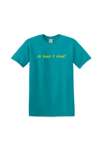 At Least I Tried! Tee (All Colors)